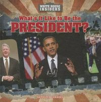 Cover image for What's It Like to Be the President?