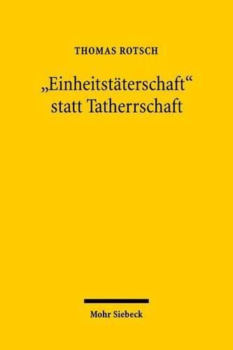 Cover image for Einheitstaterschaft  statt Tatherrschaft: Zur Abkehr von einem differenzierenden Beteiligungsformensystem in einer normativ-funktionalen Straftatlehre