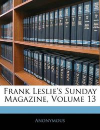 Cover image for Frank Leslie's Sunday Magazine, Volume 13