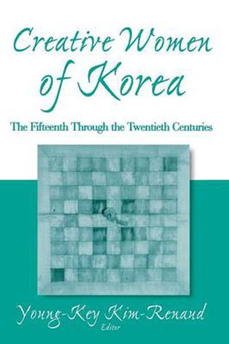 Cover image for Creative Women of Korea: The Fifteenth Through the Twentieth Centuries: The Fifteenth Through the Twentieth Centuries