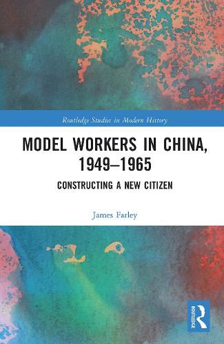 Cover image for Model Workers in China, 1949-1965: Constructing A New Citizen