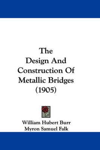 Cover image for The Design and Construction of Metallic Bridges (1905)