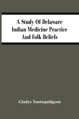 Cover image for A Study Of Delaware Indian Medicine Practice And Folk Beliefs