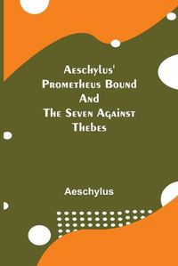 Cover image for Aeschylus' Prometheus Bound and the Seven Against Thebes
