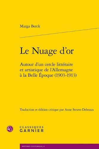 Cover image for Le Nuage d'Or: Autour d'Un Cercle Litteraire Et Artistique de l'Allemagne a la Belle Epoque (1903-1913)