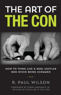 Cover image for The Art of the Con: How to Think Like a Real Hustler and Avoid Being Scammed