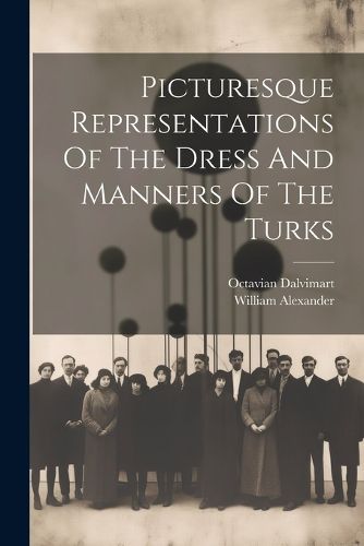 Cover image for Picturesque Representations Of The Dress And Manners Of The Turks