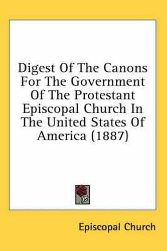 Cover image for Digest of the Canons for the Government of the Protestant Episcopal Church in the United States of America (1887)