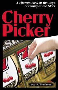 Cover image for Cherry Picker: A Literate Look at Losing at the Slots