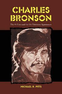 Cover image for Charles Bronson: The 95 Films and the 156 Television Appearances