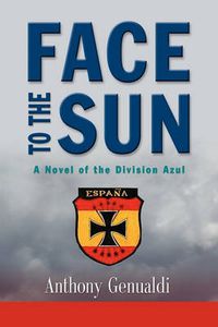 Cover image for Face to the Sun: A Novel of the Division Azul