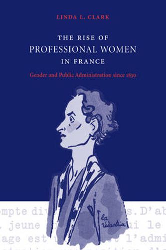 The Rise of Professional Women in France: Gender and Public Administration since 1830