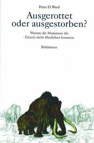 Cover image for Ausgerottet Oder Ausgestorben?: Warum Die Mammuts Die Eiszeit Nicht UEberleben Konnten