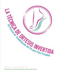 Cover image for La tecnica de ortesis invertida: Un processo de estabilizaion del pie para pies pronados