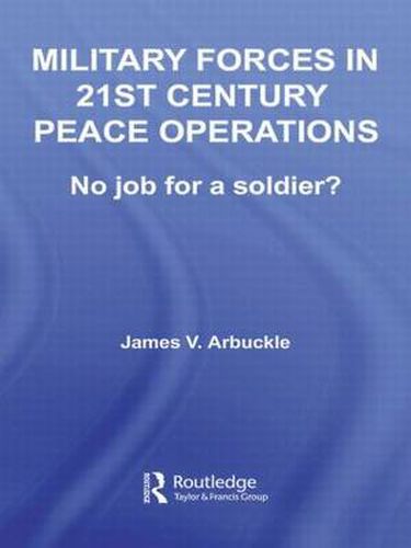 Cover image for Military Forces in 21st Century Peace Operations: No Job for a Soldier?