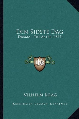 Cover image for Den Sidste Dag: Drama I Tre Akter (1897)