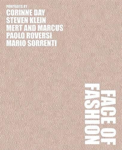 Cover image for Face of Fashion: Mert Alas and Marcus Piggott, Corinne Day, Steven Klein, Paolo Roversi, Mario Sorrenti