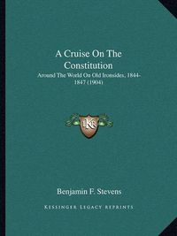 Cover image for A Cruise on the Constitution: Around the World on Old Ironsides, 1844-1847 (1904)