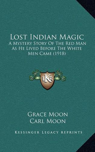 Cover image for Lost Indian Magic: A Mystery Story of the Red Man as He Lived Before the White Men Came (1918)