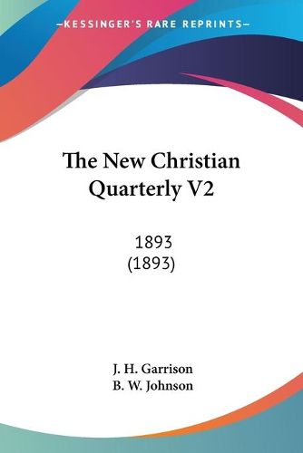 Cover image for The New Christian Quarterly V2: 1893 (1893)