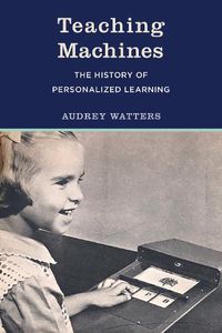 Cover image for Teaching Machines: The History of Personalized Learning