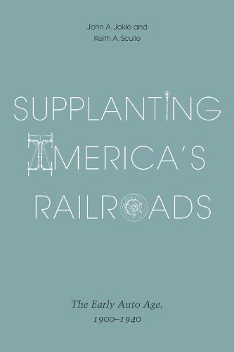 Cover image for Supplanting America's Railroads: The Early Auto Age, 1900-1940