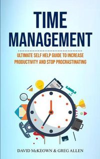 Cover image for Time Management: Ultimate Self Help Guide To Increase Productivity And Stop Procrastinating