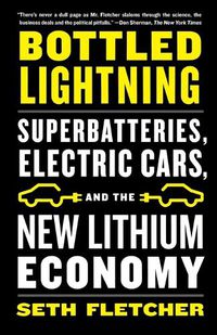 Cover image for Bottled Lightning: Superbatteries, Electric Cars, and the New Lithium Economy