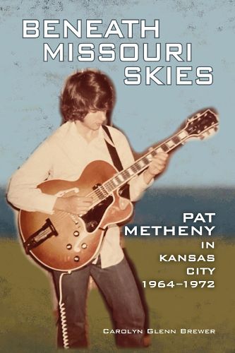 Cover image for Beneath Missouri Skies: Pat Metheny in Kansas City, 1964-1972