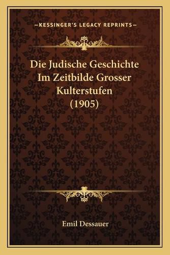 Cover image for Die Judische Geschichte Im Zeitbilde Grosser Kulterstufen (1905)