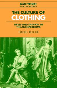 Cover image for The Culture of Clothing: Dress and Fashion in the Ancien Regime