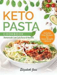 Cover image for Keto Pasta Cookbook: Homemade Low Carb Pasta & Noodles