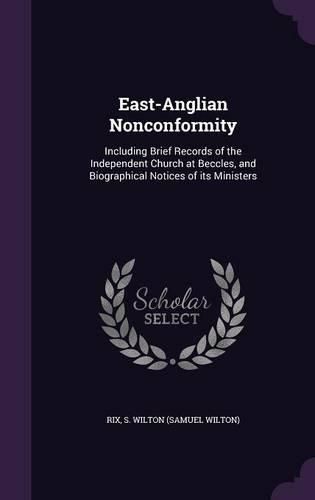 Cover image for East-Anglian Nonconformity: Including Brief Records of the Independent Church at Beccles, and Biographical Notices of Its Ministers
