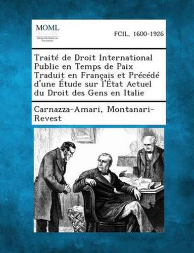 Cover image for Traite de Droit International Public En Temps de Paix Traduit En Francais Et Precede D'Une Etude Sur L'Etat Actuel Du Droit Des Gens En Italie