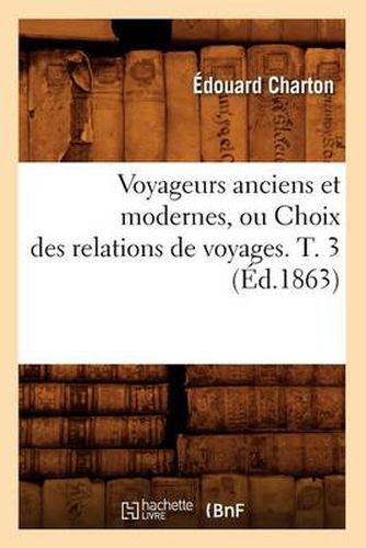 Cover image for Voyageurs Anciens Et Modernes, Ou Choix Des Relations de Voyages. T. 3 (Ed.1863)