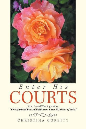 Cover image for Enter His Courts: From Award Winning Author Best Spiritual Book of Upliftment Enter His Gates of 2014.