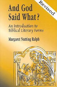 Cover image for And God Said What?: An Introduction to Biblical Literary Forms for Bible Lovers