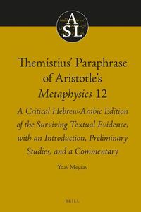 Cover image for Themistius' Paraphrase of Aristotle's Metaphysics 12: A Critical Hebrew-Arabic Edition of the Surviving Textual Evidence, with an Introduction, Preliminary Studies, and a Commentary