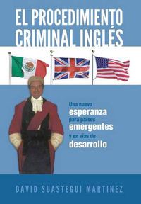 Cover image for El Procedimiento Criminal Ingles: Una Nueva Esperanza Para Paises Emergentes y En Vias de Desarrollo