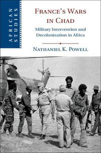 Cover image for France's Wars in Chad: Military Intervention and Decolonization in Africa