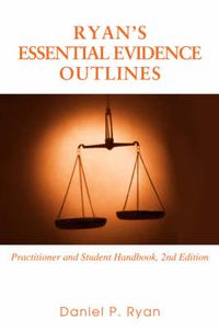 Cover image for Ryan's Essential Evidence Outlines: Practitioner and Student Handbook, 2nd Edition