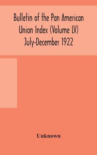 Cover image for Bulletin of the Pan American Union Index (Volume LV) July-December 1922