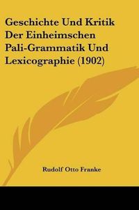 Cover image for Geschichte Und Kritik Der Einheimschen Pali-Grammatik Und Lexicographie (1902)