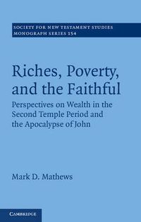 Cover image for Riches, Poverty, and the Faithful: Perspectives on Wealth in the Second Temple Period and the Apocalypse of John