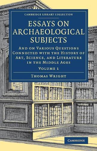 Cover image for Essays on Archaeological Subjects: And on Various Questions Connected with the History of Art, Science, and Literature in the Middle Ages