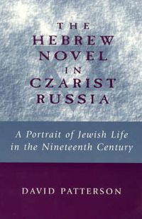 Cover image for The Hebrew Novel in Czarist Russia: A Portrait of Jewish Life in the Nineteenth Century