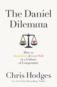 Cover image for The Daniel Dilemma: How to Stand Firm and Love Well in a Culture of Compromise