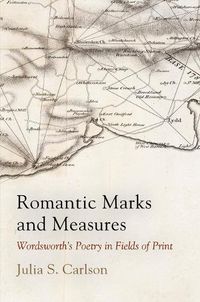 Cover image for Romantic Marks and Measures: Wordsworth's Poetry in Fields of Print