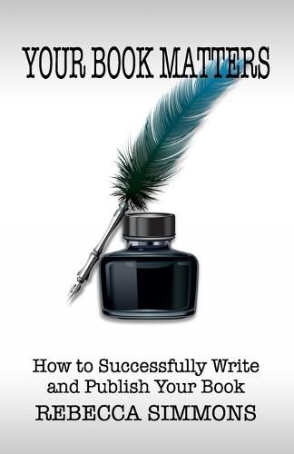 Cover image for Your Book Matters: How To Successfully Write and Publish Your Book