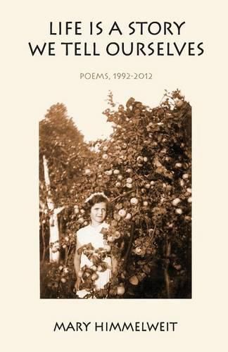 Cover image for Life Is a Story We Tell Ourselves: Poems, 1992-2012